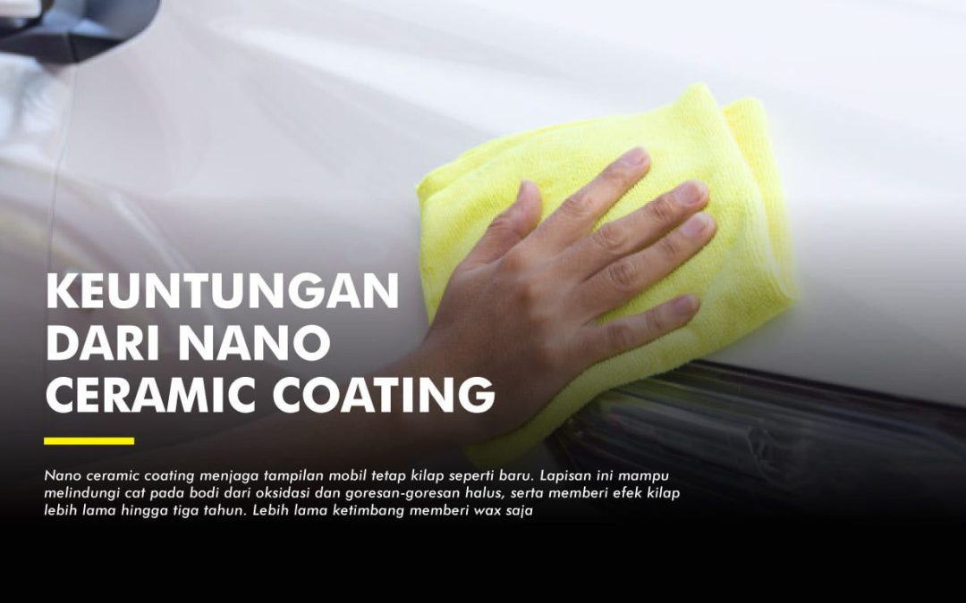 Manfaat Nano Ceramic Coating untuk Kecantikan Mobil