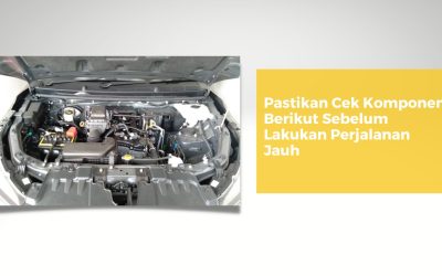 Pastikan Cek Komponen Berikut Sebelum Lakukan Perjalanan Jauh