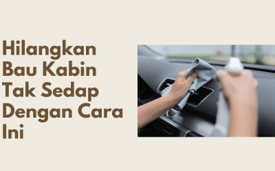 Hilangkan Bau Tak Sedap Dalam Kabin Dengan Cara Ini